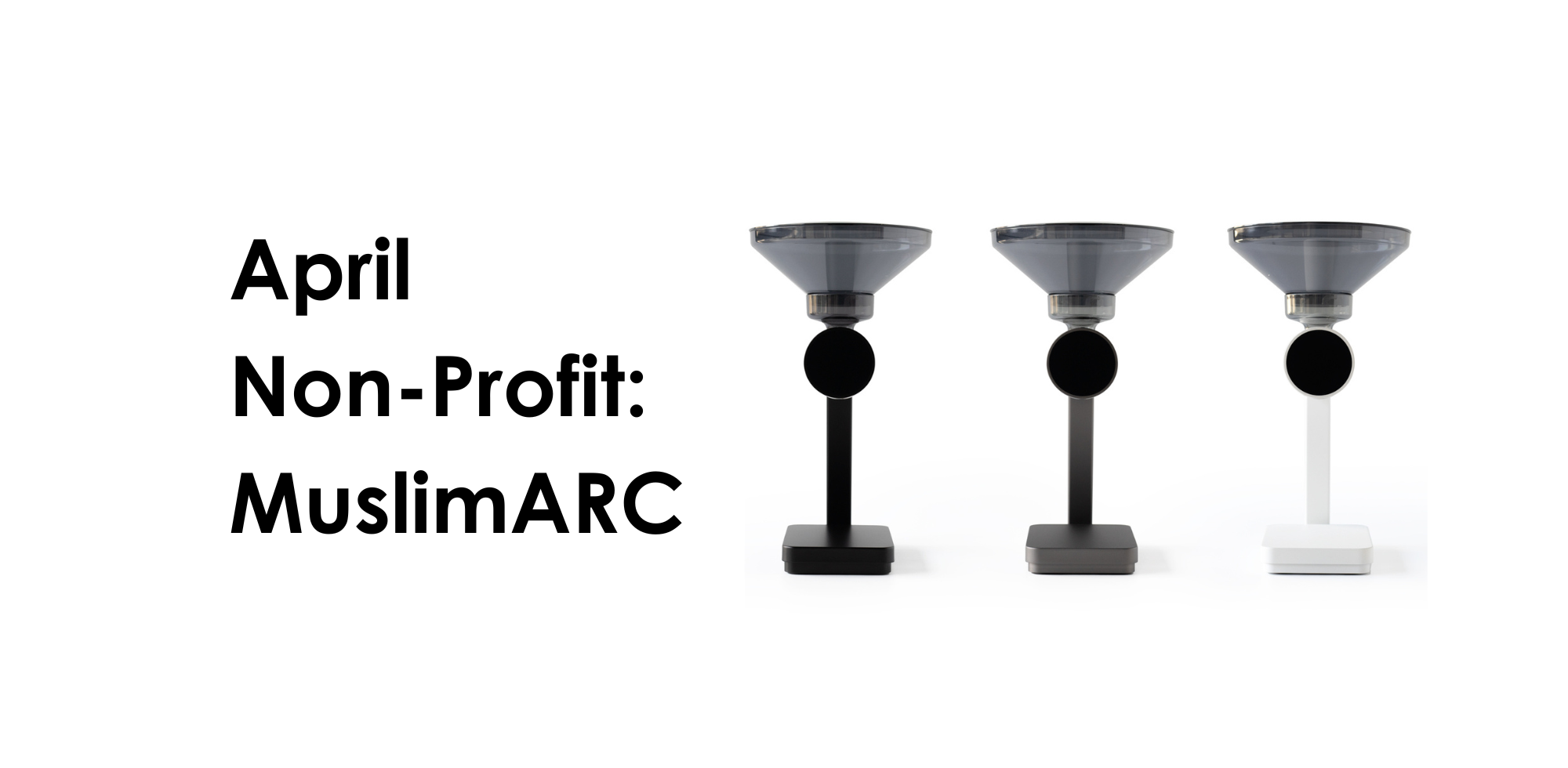 April Non-Profit: MuslimARC written on white beside three Orion Nanos in black, space gray, and beige white