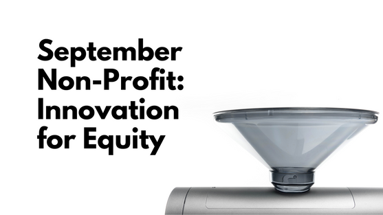 Monthly Non-Profit: Innovation For Equity